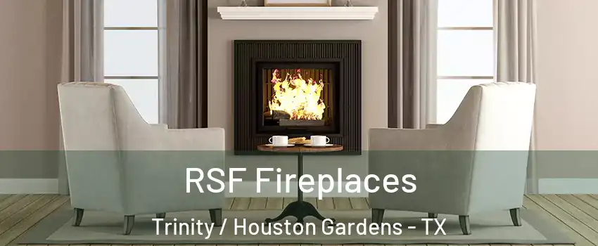 RSF Fireplaces Trinity / Houston Gardens - TX