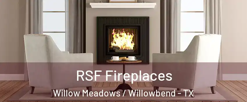 RSF Fireplaces Willow Meadows / Willowbend - TX