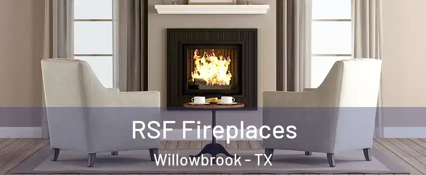 RSF Fireplaces Willowbrook - TX