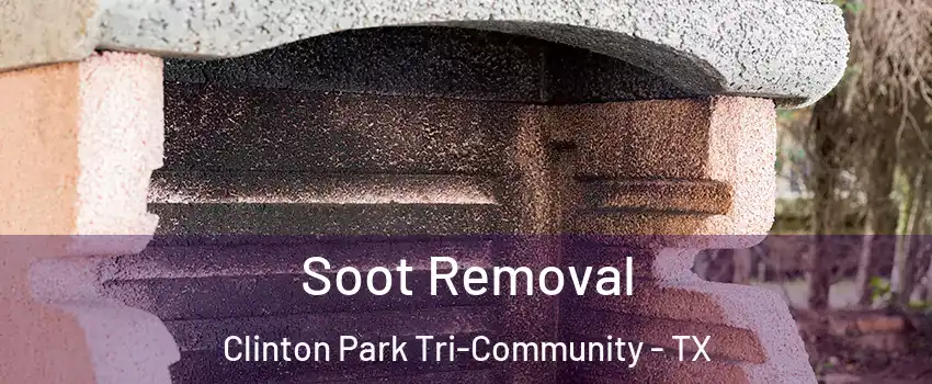 Soot Removal Clinton Park Tri-Community - TX