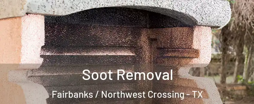 Soot Removal Fairbanks / Northwest Crossing - TX
