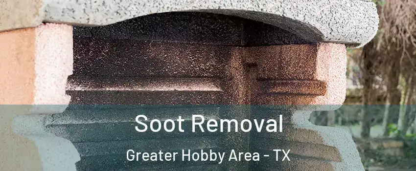 Soot Removal Greater Hobby Area - TX