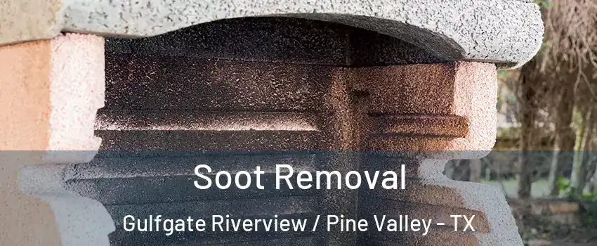 Soot Removal Gulfgate Riverview / Pine Valley - TX