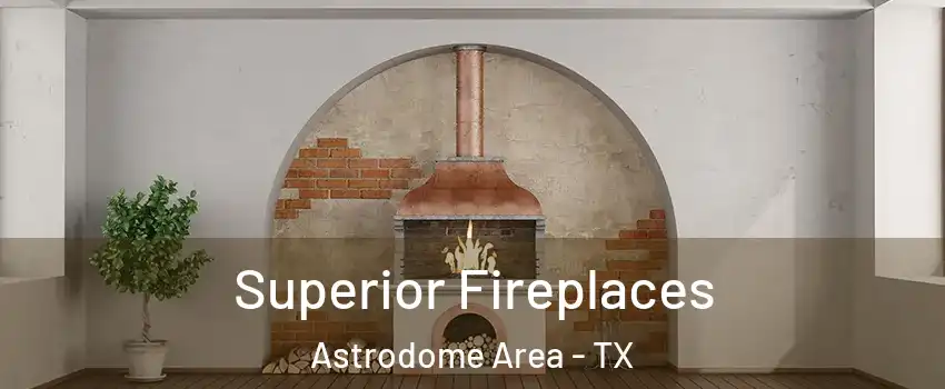 Superior Fireplaces Astrodome Area - TX