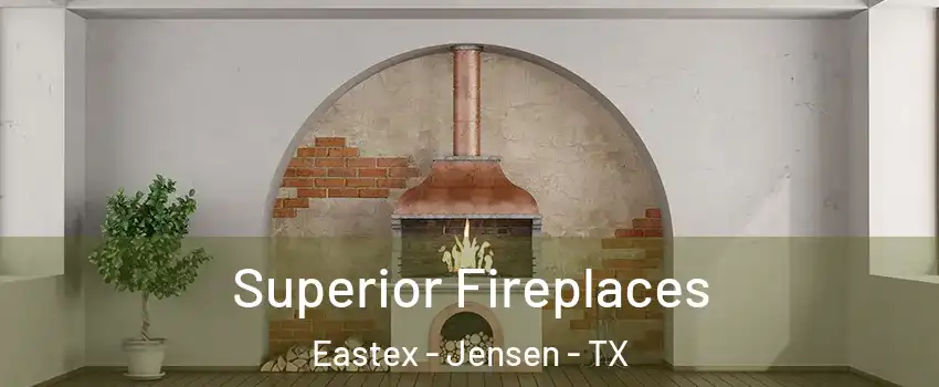 Superior Fireplaces Eastex - Jensen - TX