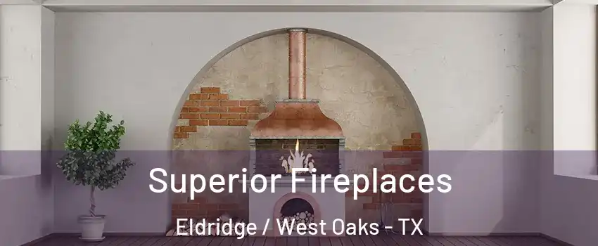 Superior Fireplaces Eldridge / West Oaks - TX