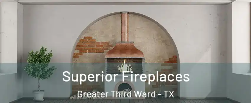 Superior Fireplaces Greater Third Ward - TX