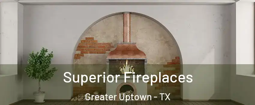 Superior Fireplaces Greater Uptown - TX