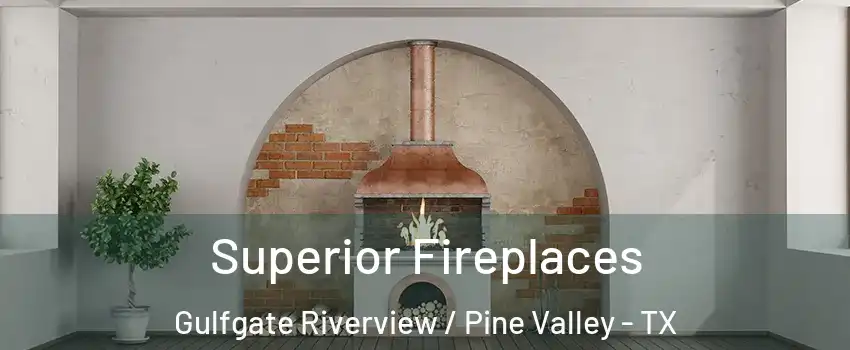 Superior Fireplaces Gulfgate Riverview / Pine Valley - TX