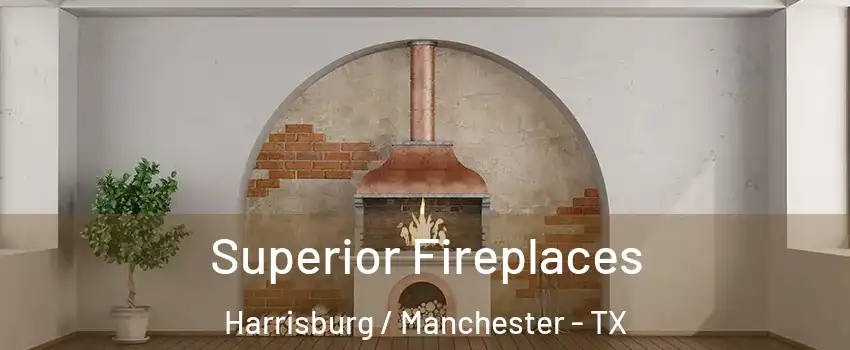 Superior Fireplaces Harrisburg / Manchester - TX