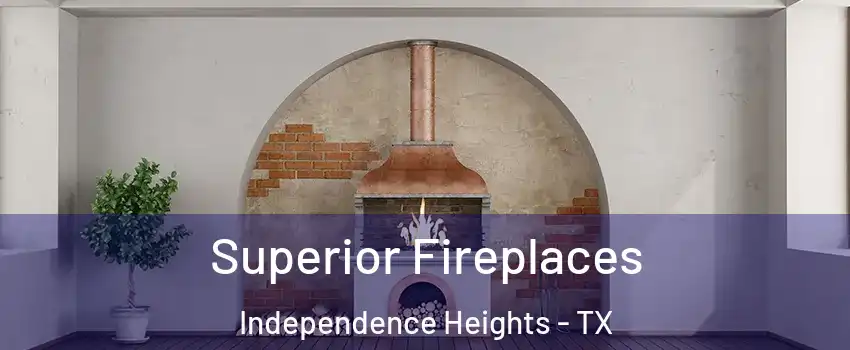 Superior Fireplaces Independence Heights - TX