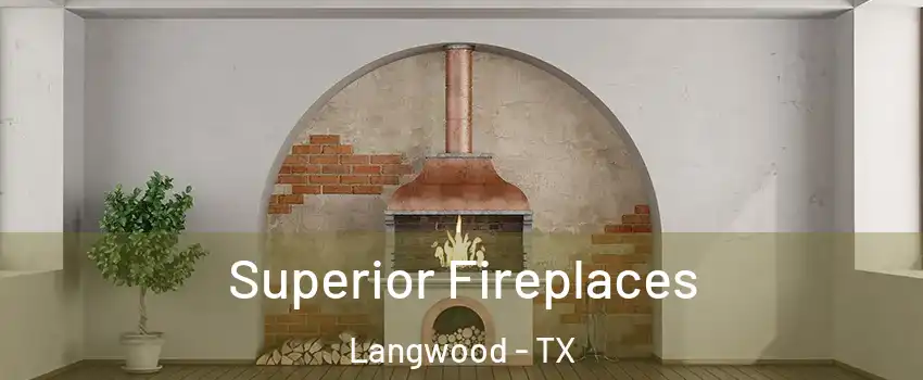 Superior Fireplaces Langwood - TX