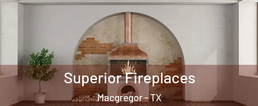 Superior Fireplaces Macgregor - TX