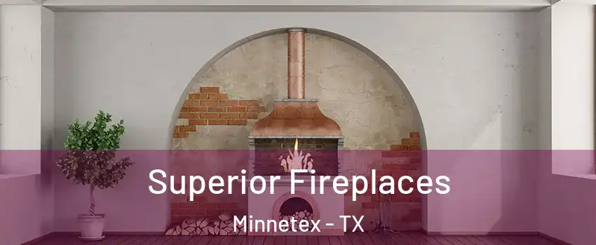 Superior Fireplaces Minnetex - TX