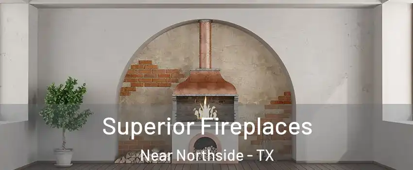 Superior Fireplaces Near Northside - TX