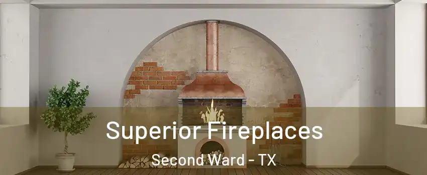 Superior Fireplaces Second Ward - TX