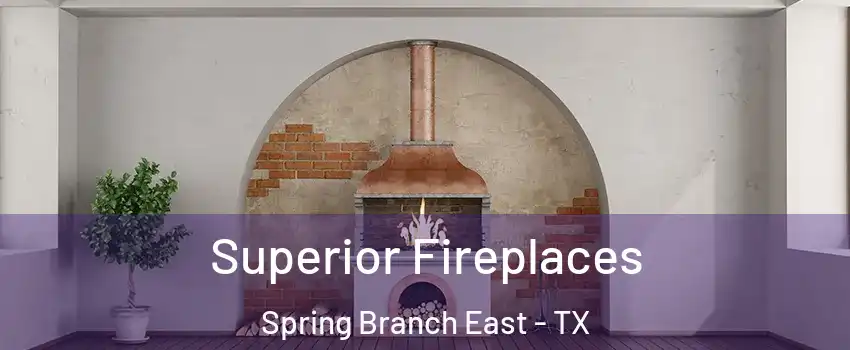 Superior Fireplaces Spring Branch East - TX