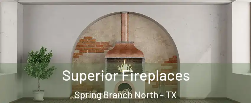 Superior Fireplaces Spring Branch North - TX