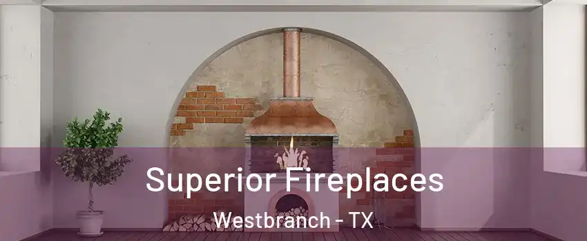 Superior Fireplaces Westbranch - TX
