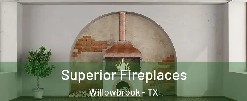 Superior Fireplaces Willowbrook - TX
