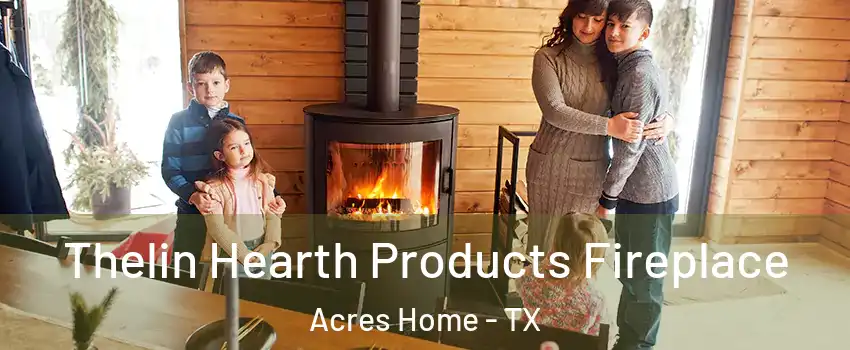 Thelin Hearth Products Fireplace Acres Home - TX
