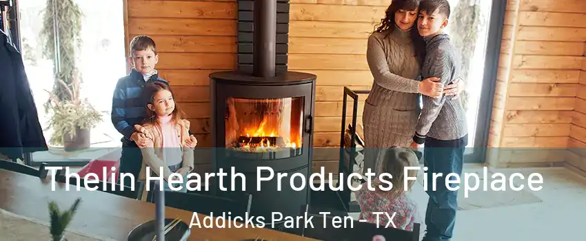 Thelin Hearth Products Fireplace Addicks Park Ten - TX