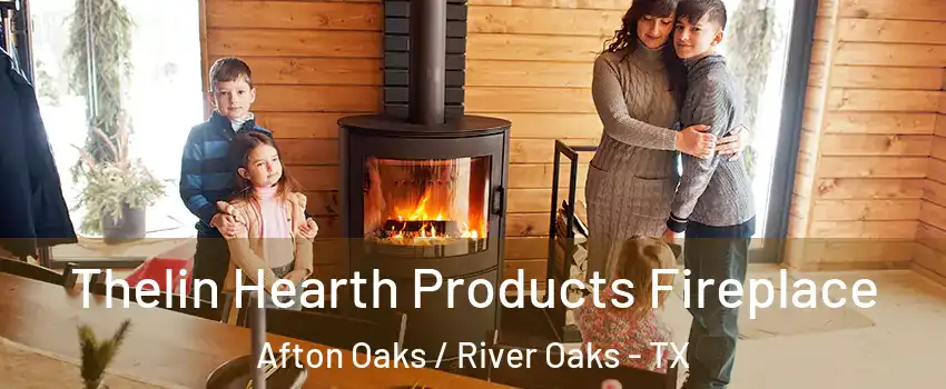 Thelin Hearth Products Fireplace Afton Oaks / River Oaks - TX