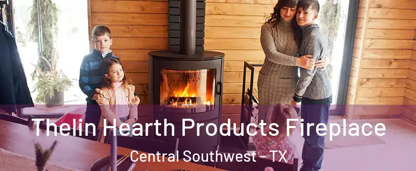 Thelin Hearth Products Fireplace Central Southwest - TX