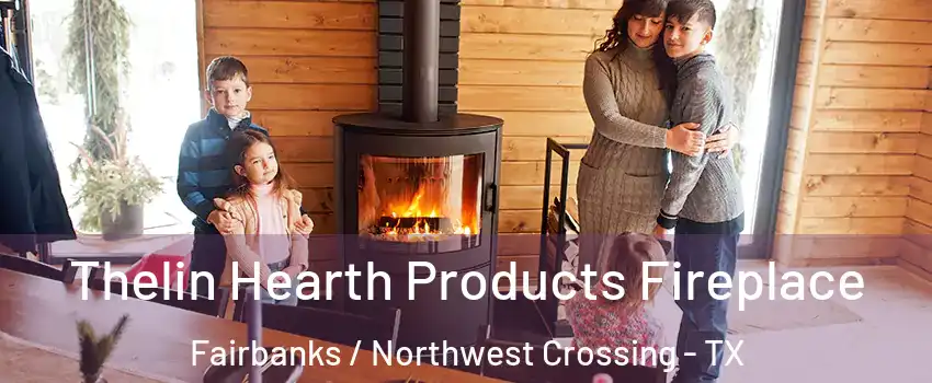 Thelin Hearth Products Fireplace Fairbanks / Northwest Crossing - TX