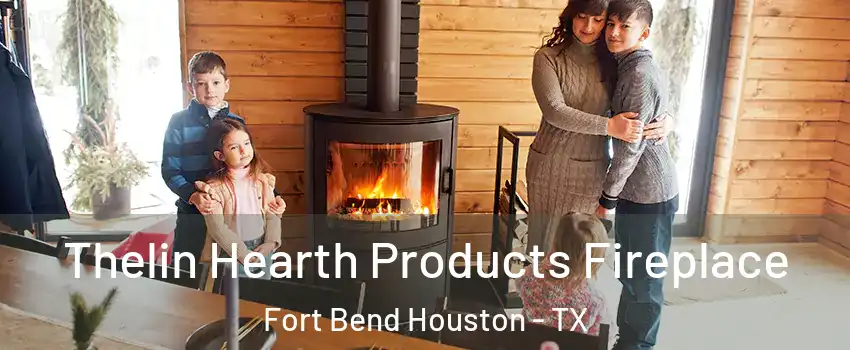 Thelin Hearth Products Fireplace Fort Bend Houston - TX
