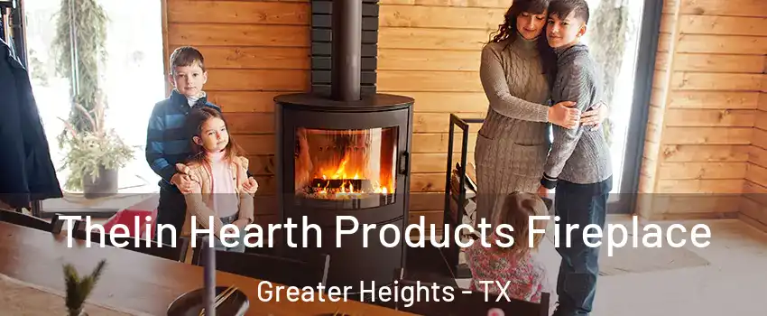 Thelin Hearth Products Fireplace Greater Heights - TX