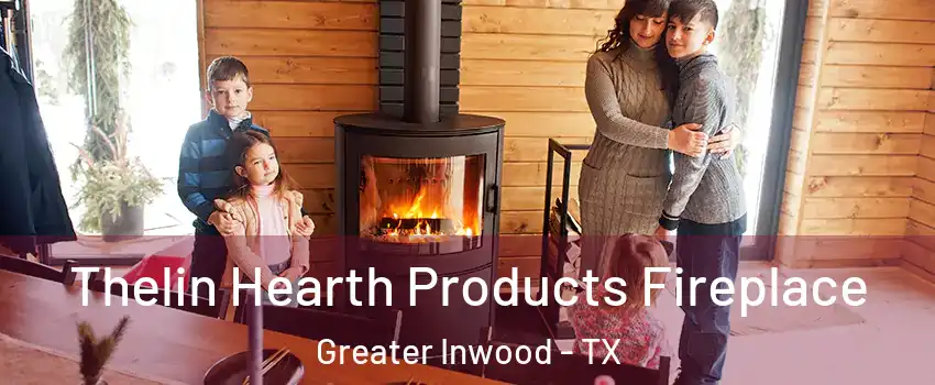 Thelin Hearth Products Fireplace Greater Inwood - TX
