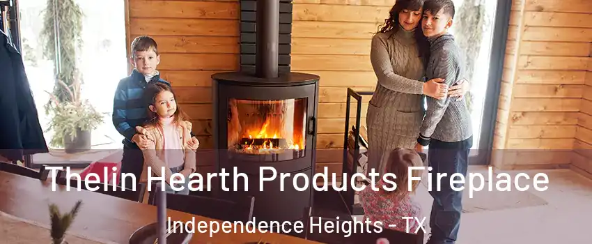 Thelin Hearth Products Fireplace Independence Heights - TX