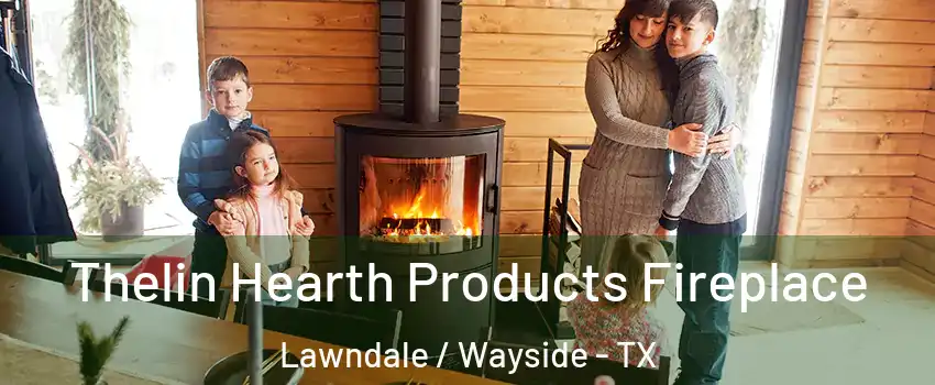 Thelin Hearth Products Fireplace Lawndale / Wayside - TX
