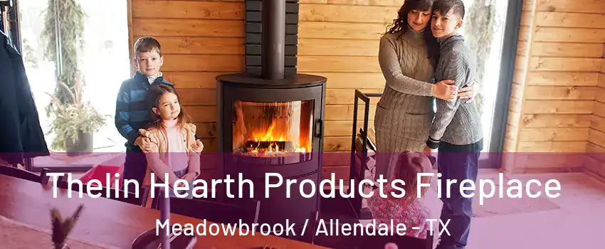 Thelin Hearth Products Fireplace Meadowbrook / Allendale - TX