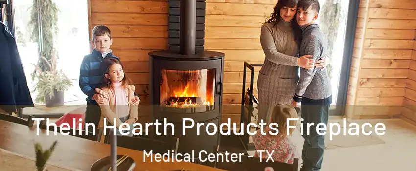 Thelin Hearth Products Fireplace Medical Center - TX