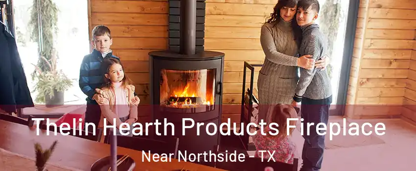 Thelin Hearth Products Fireplace Near Northside - TX