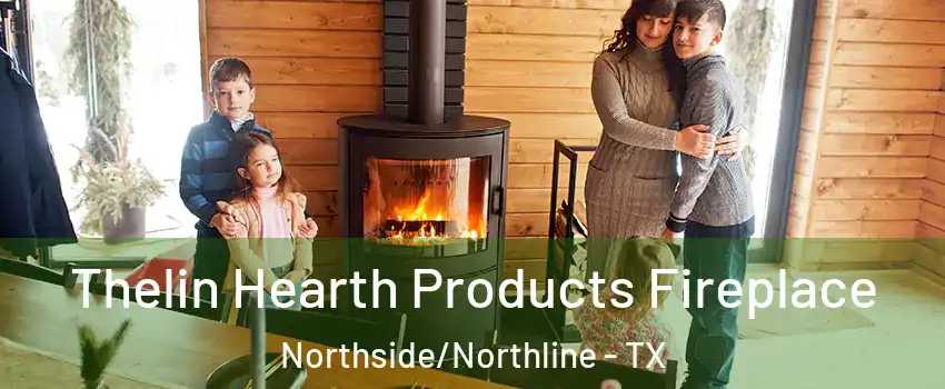 Thelin Hearth Products Fireplace Northside/Northline - TX