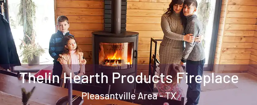 Thelin Hearth Products Fireplace Pleasantville Area - TX