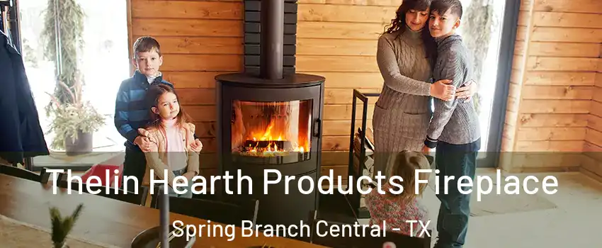 Thelin Hearth Products Fireplace Spring Branch Central - TX