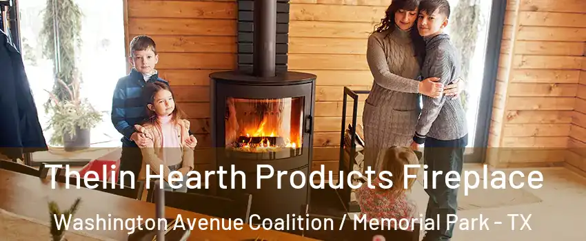 Thelin Hearth Products Fireplace Washington Avenue Coalition / Memorial Park - TX