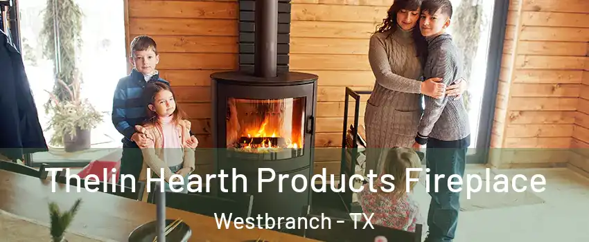Thelin Hearth Products Fireplace Westbranch - TX