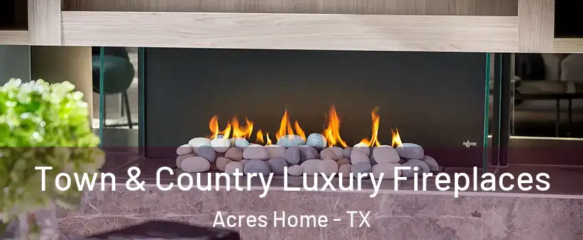 Town & Country Luxury Fireplaces Acres Home - TX