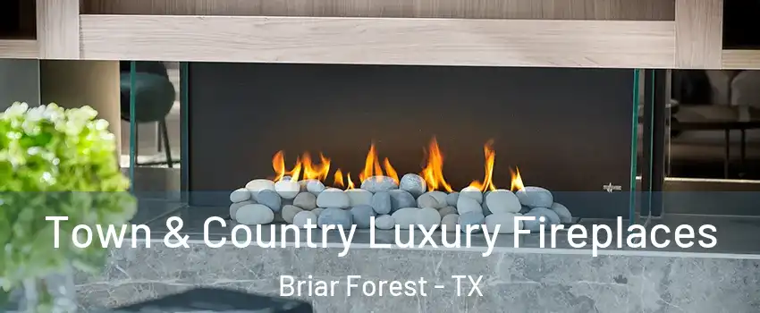 Town & Country Luxury Fireplaces Briar Forest - TX