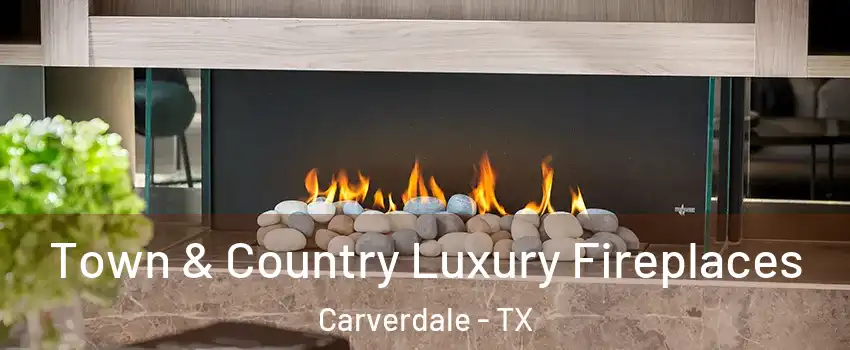 Town & Country Luxury Fireplaces Carverdale - TX
