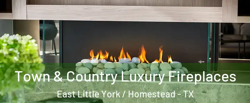 Town & Country Luxury Fireplaces East Little York / Homestead - TX