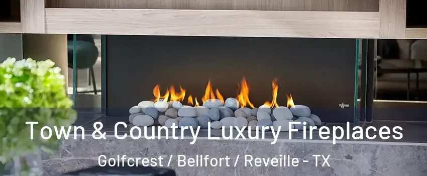 Town & Country Luxury Fireplaces Golfcrest / Bellfort / Reveille - TX