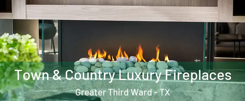 Town & Country Luxury Fireplaces Greater Third Ward - TX