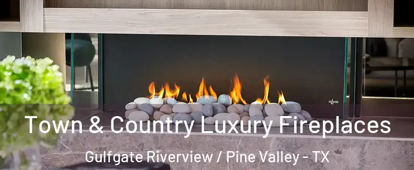 Town & Country Luxury Fireplaces Gulfgate Riverview / Pine Valley - TX