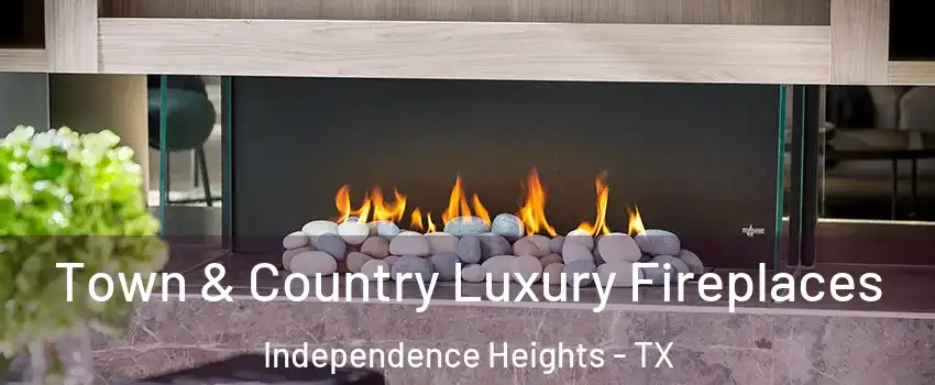 Town & Country Luxury Fireplaces Independence Heights - TX
